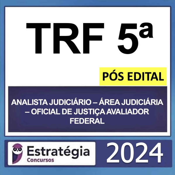 TRF 5ª – PÓS EDITAL – (ANALISTA JUDICIÁRIO – ÁREA JUDICIÁRIA – OFICIAL DE JUSTIÇA AVALIADOR FEDERAL) – ESTRATÉGIA 2024