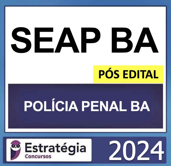 SEAP BA – POLÍCIA PENAL DA BAHIA – PÓS EDITAL – (AGENTE PENITENCIÁRIO) – ESTRATÉGIA 2024 - RATEIO AGEPEN BAHIA AGPENBA PPBA PP BA