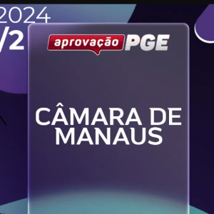 Câmara de Manaus | Procurador [2024.2] Aprovação PGE - Rateio Pós Edital Reta Final