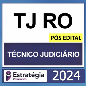 TJ RO – PÓS EDITAL – (TÉCNICO JUDICIÁRIO + PASSO) – ESTRATÉGIA 2024