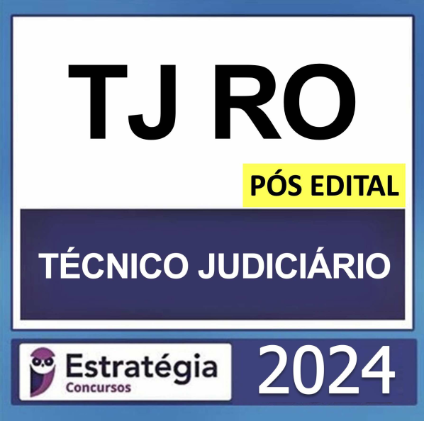 TJ RO – PÓS EDITAL – (TÉCNICO JUDICIÁRIO + PASSO) – ESTRATÉGIA 2024