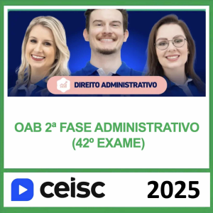 OAB 2ª Fase 42 Exame – (DIREITO ADMINISTRATIVO) – CEISC 2025