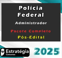 Polícia Federal (Administrador) Pacote Completo – Estrategia 2025 – Pós Edital