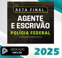 Reta Final Agente e Escrivão de Polícia Federal – Dedicação Delta 2025 - Pos Edital - Rateio PF Policia PosEdital