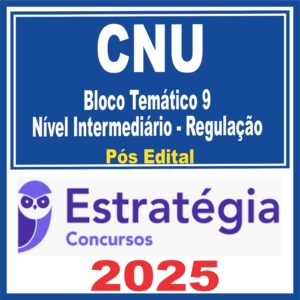 CNU (Bloco Temático 9 – Nível Intermediário – Regulação) Pós Edital – Estratégia 2025