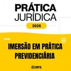 Prática Jurídica 2025 - Imersão em Prática Previdenciária (CERS 2025) - previdenciario isolada
