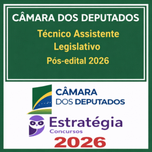 Câmara dos Deputados (Técnico Legislativo - Assistente Legislativo e Administrativo) Pacote - 2026 (Pós-Edital) - Estratégia - Rateio Pós Edital